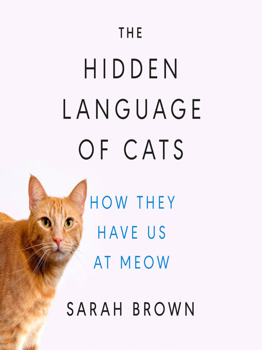 Title details for The Hidden Language of Cats by Sarah Brown, PhD - Available